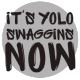It's YOLO SWAGGINS now